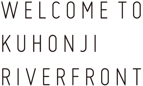 WELCOME TO KUHONJI RIVERFRONT.
